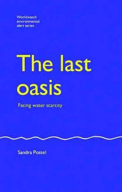 The Last Oasis: Facing Water Scarcity by Sandra Postel
