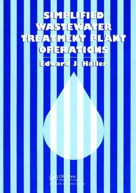 Simplified Wastewater Treatment Plant Operations by Edward Haller