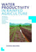 Water Productivity In Rainfed Agriculture: Unesco-Ihe Phd Thesis by Hodson Makurira