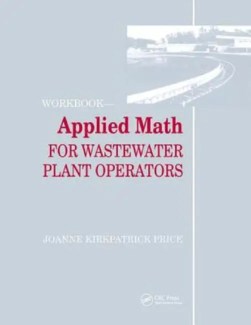 Applied Math for Wastewater Plant Operators - Workbook by Joanne K. Price