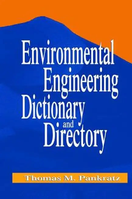 Environmental Engineering Dictionary and Directory by Thomas M. Pankratz