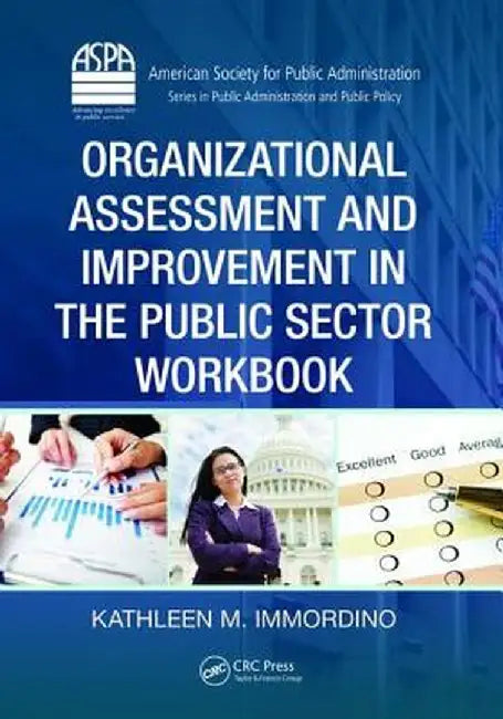 Organizational Assessment and Improvement in the Public Sector Workbook by Kathleen M. Immordino
