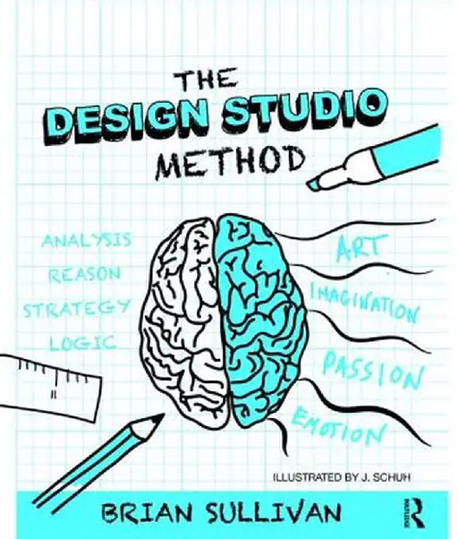 The Design Studio Method: Creative Problem Solving with UX Sketching by Brian Sullivan