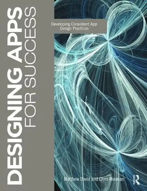 Designing Apps for Success: Developing Consistent App Design Practices by Matthew David