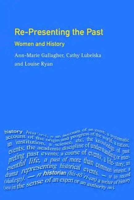 Re-Presenting the Past: Women and History by Ann-Marie Gallagher