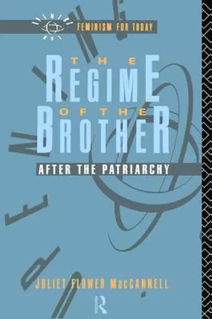 The Regime of the Brother: After the Patriarchy by Juliet Flower MacCannell