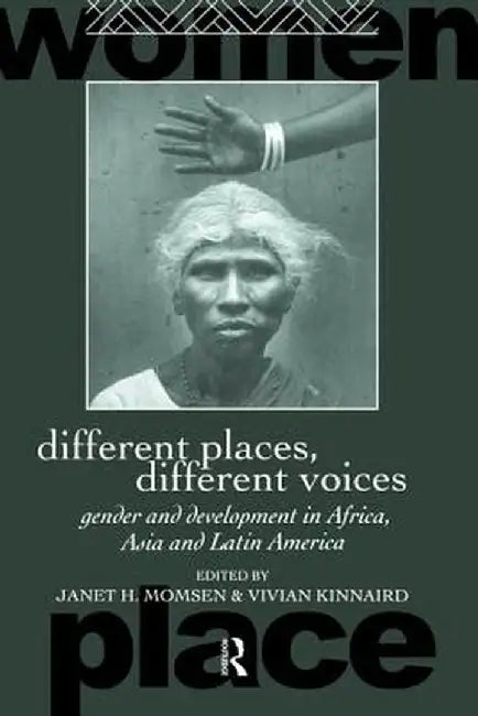 Different Places, Different Voices: Gender and Development in Africa, Asia and Latin America by Vivian Kinnaird