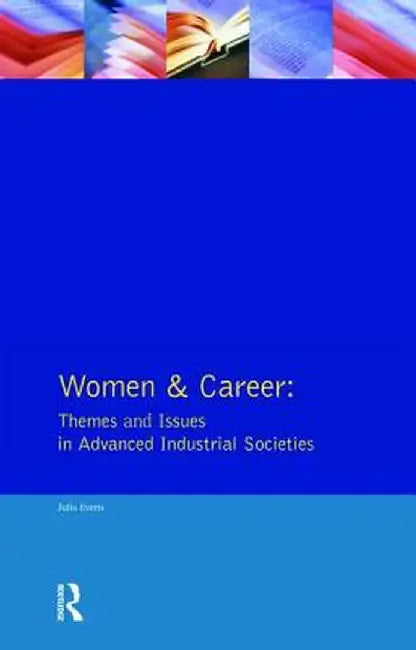 Women and Career: Themes and Issues in Advanced Industrial Societies by Julia Evetts