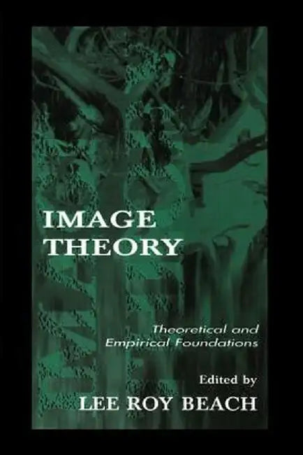 Image Theory: Theoretical and Empirical Foundations by Lee Roy Beach