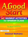 A Good Start: 147 Warm-Up Activities for Spanish Class by Rebekah Stathakis