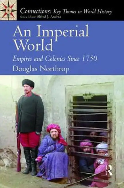 An Imperial World: Empires and Colonies Since 1750 by Douglas Northrop