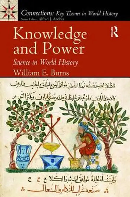 Knowledge and Power: Science in World History by William Burns