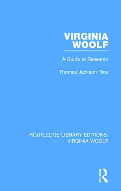 Virginia Woolf: A Guide to Research by Thomas Jackson Rice