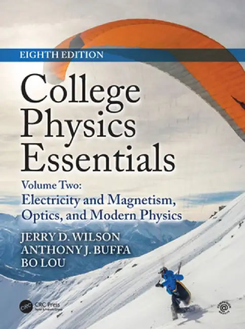 College Physics Essentials, Eighth Edition: Electricity and Magnetism, Optics, Modern Physics (Volume Two) by Jerry D. Wilson