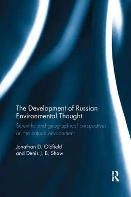 The Development of Russian Environmental Thought: Scientific and Geographical Perspectives on the Natural Environment by Jonathan Oldfield