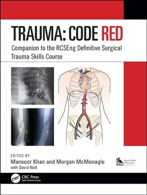 Trauma: Code Red: Companion to the Rcseng Definitive Surgical Trauma Skills Course by Mansoor Khan