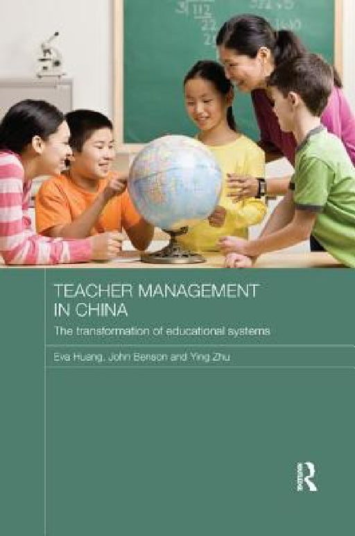 Teacher Management in China: The Transformation of Educational Systems by Eva Huang, John Benson, Ying Zhu