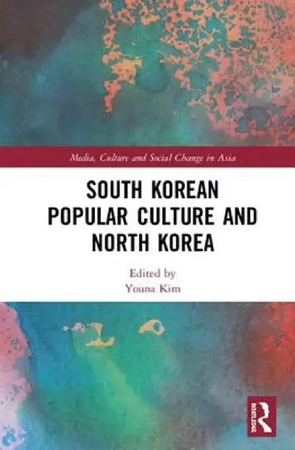 South Korean Popular Culture and North Korea by Youna Kim