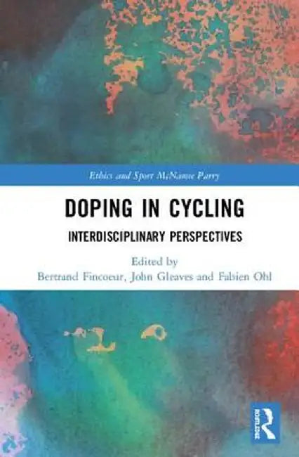 Doping in Cycling: Interdisciplinary Perspectives by Bertrand Fincoeur