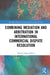 Combining Mediation and Arbitration in International Commercial Dispute Resolution by Dilyara Nigmatullina