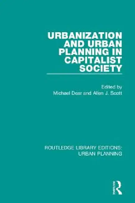 Urbanization And Urban Planning In Capitalist Society by Michael Dear
