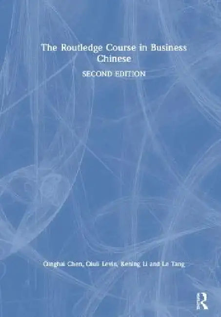 The Routledge Course in Business Chinese by Qinghai Chen