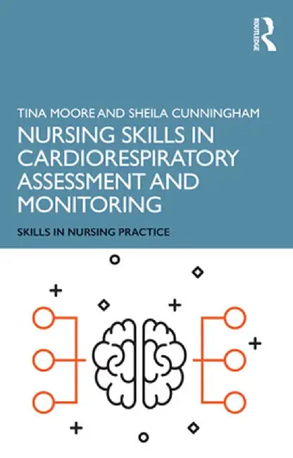 Nursing Skills in Cardiorespiratory Assessment and Monitoring by Tina Moore