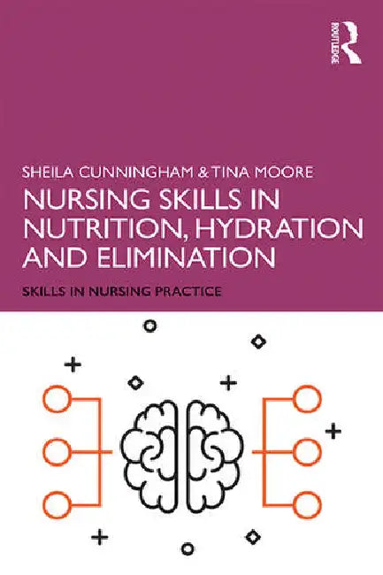 Nursing Skills in Nutrition, Hydration and Elimination by Cunningham Sheila