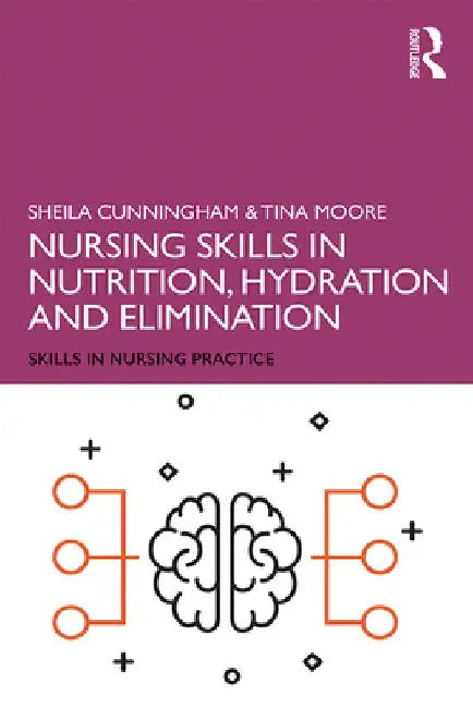 Nursing Skills in Nutrition, Hydration and Elimination by Sheila Cunningham