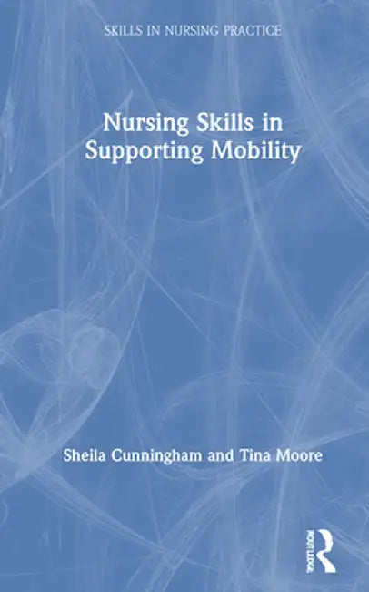 Nursing Skills in Supporting Mobility by Sheila Cunningham