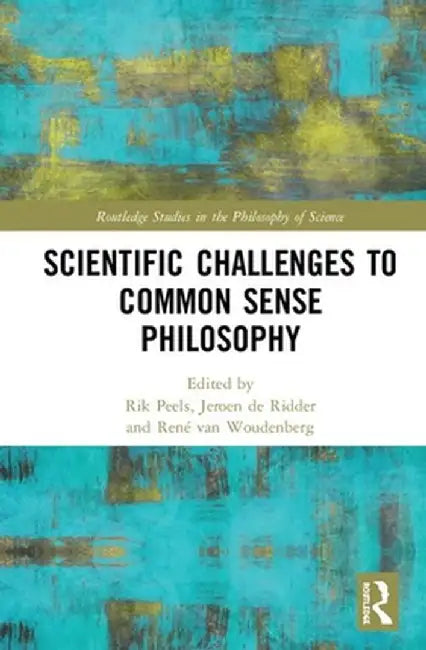 Scientific Challenges to Common Sense Philosophy by Rik Peels