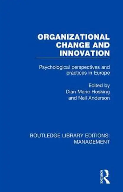 Organizational Change and Innovation: Psychological Perspectives and Practices in Europe by Dian Marie Hosking