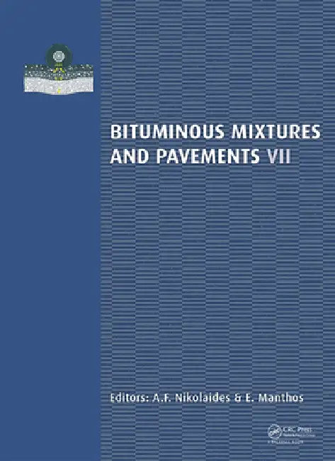 Bituminous Mixtures and Pavements VII: Proceedings of the 7th International Conference 'Bituminous Mixtures and Pavements' (7iconfbmp), June 12-14, 20 by A. F. Nikolaides