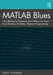 MATLAB Blues: How Behavioral Scientists and Others Can Learn from Mistakes for Better Happier Programming by Rosenbaum