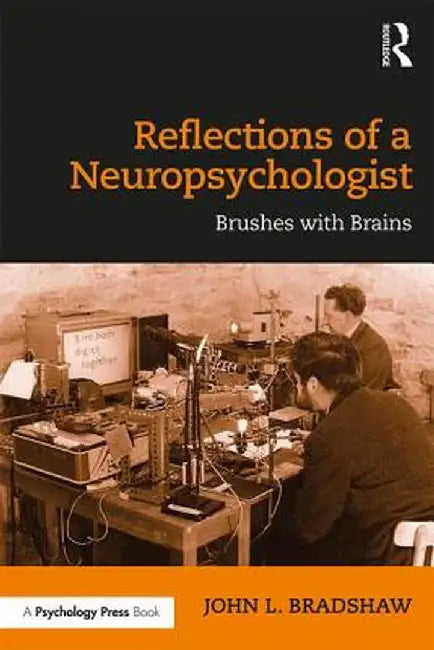 Reflections of a Neuropsychologist: Brushes with Brains by John Bradshaw