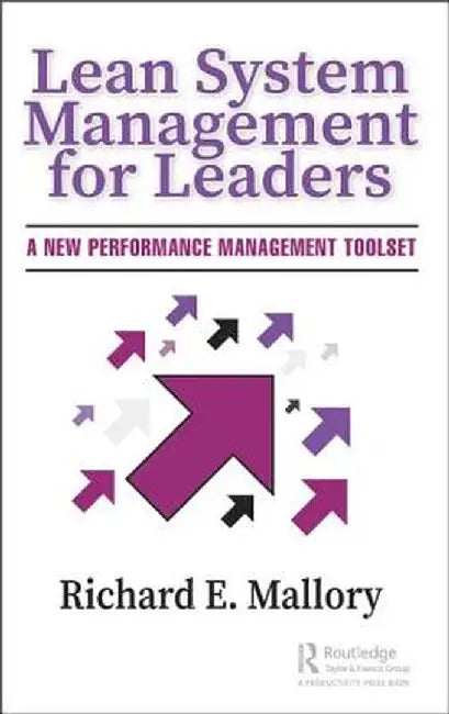 Lean System Management for Leaders: A New Performance Management Toolset by Richard Mallory
