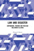 Law and Disaster: Earthquake, Tsunami and Nuclear Meltdown in Japan by Shigenori Matsui