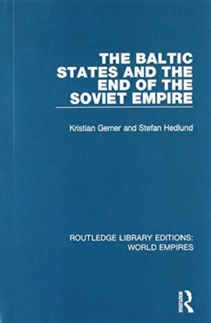 The Baltic States and the End of the Soviet Empire by Kristian Gerner