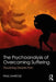 The Psychoanalysis of Overcoming Suffering: Flourishing Despite Pain by Paul Marcus