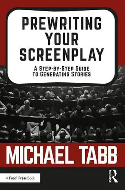 Prewriting Your Screenplay: A Step-by-Step Guide to Generating Stories by Michael Tabb