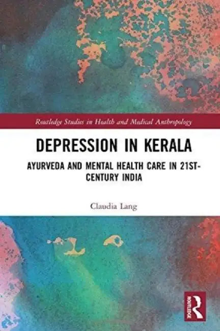 Depression in Kerala: Ayurveda and Mental Health Care in 21st Century India by Claudia Lang