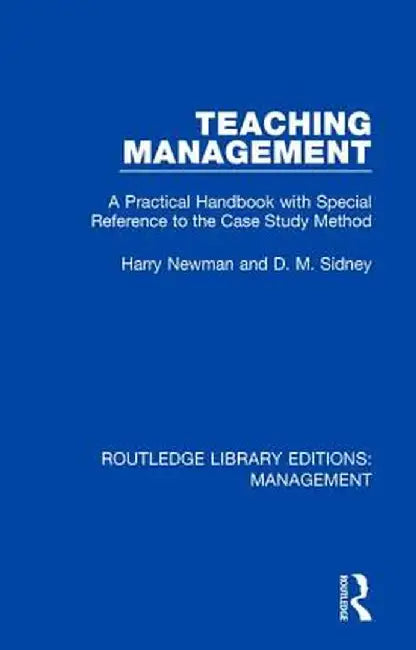 Teaching Management: A Practical Handbook with Special Reference to the Case Study Method by Harry Newman