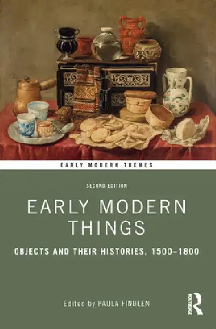 Early Modern Things: Objects and Their Histories, 1500-1800 by Paula Findlen