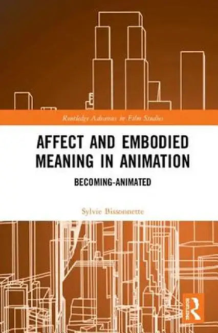 Affect and Embodied Meaning in Animation: Becoming-Animated by Sylvie Bissonnette