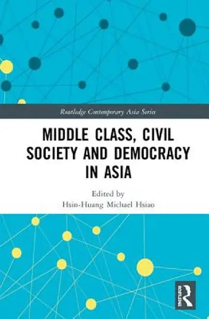 Middle Class, Civil Society and Democracy in Asia by Hsin-Huang Michael Hsiao