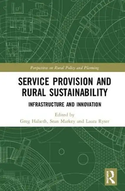 Service Provision and Rural Sustainability: Infrastructure and Innovation by Greg Halseth