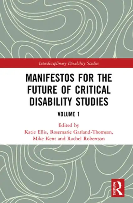 Manifestos for the Future of Critical Disability Studies: Volume 1 by Katie Ellis