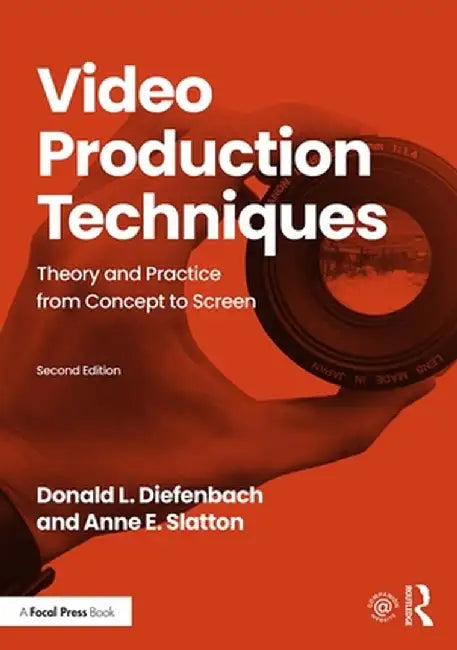 Video Production Techniques: Theory and Practice from Concept to Screen by Donald Diefenbach