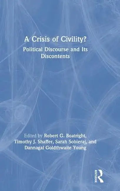 A Crisis of Civility?: Political Discourse and Its Discontents by Robert G. Boatright