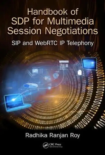 Handbook of Sdp for Multimedia Session Negotiations: Sip and WebRTC IP Telephony by Radhika Ranjan Roy